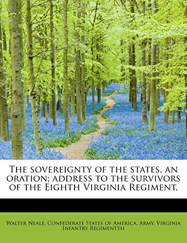 9781115188616: The sovereignty of the states, an oration; address to the survivors of the Eighth Virginia Regiment,