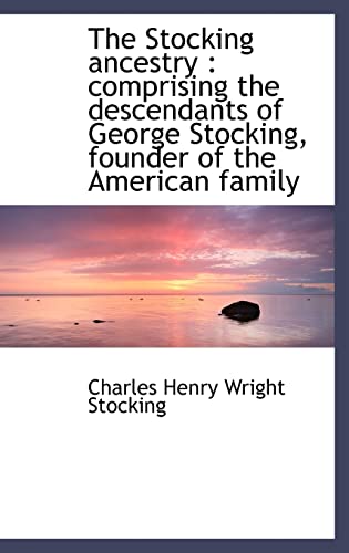 9781115188838: The Stocking ancestry: comprising the descendants of George Stocking, founder of the American famil
