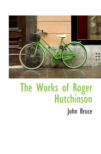 The Works of Roger Hutchinson (9781115189453) by Bruce, John