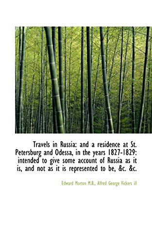 Travels in Russia: And a Residence at St. Petersburg and Odessa, in the Years 1827-1829: Intended to (9781115189835) by Morton Desmond D Alexandra Desmond D James Andrew Andrew James James Gould Gould Gould Gould Gould Gould Gould Gould Gould Gould Gould Andrew...