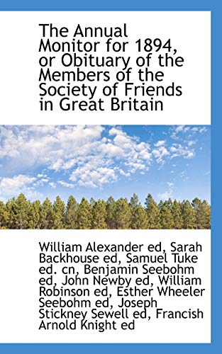 The Annual Monitor for 1894, or Obituary of the Members of the Society of Friends in Great Britain (9781115193016) by Seebohm; Alexander; Robinson