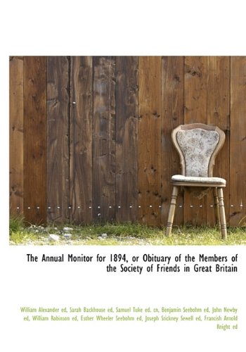 The Annual Monitor for 1894, or Obituary of the Members of the Society of Friends in Great Britain (9781115193078) by Seebohm, Esther Wheeler; Alexander, William; Robinson, William
