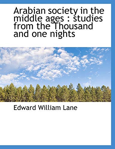 Arabian society in the middle ages: studies from the Thousand and one nights (9781115193399) by Lane, Edward William