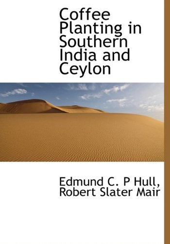 9781115194921: Coffee Planting in Southern India and Ceylon