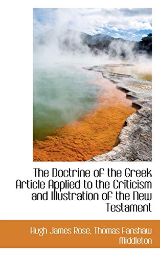 The Doctrine of the Greek Article Applied to the Criticism and Illustration of the New Testament (9781115197038) by Rose, Hugh James; Middleton, Thomas Fanshaw