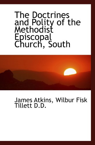 The Doctrines and Polity of the Methodist Episcopal Church, South (9781115197113) by Atkins, James; Tillett, Wilbur Fisk