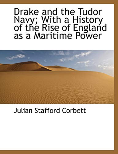 Drake and the Tudor Navy; With a History of the Rise of England as a Maritime Power (Paperback) - Julian Stafford Corbett