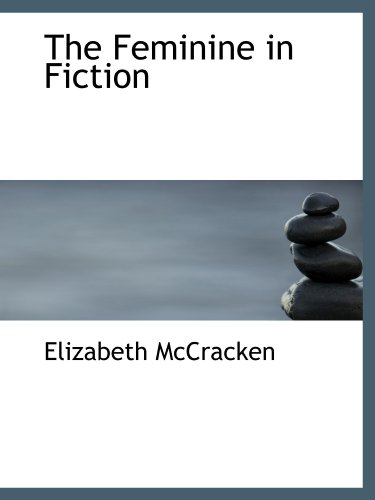 The Feminine in Fiction (9781115198912) by McCracken, Elizabeth