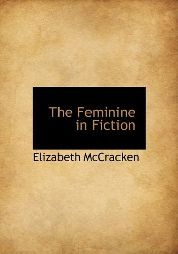 The Feminine in Fiction (9781115198974) by McCracken, Elizabeth