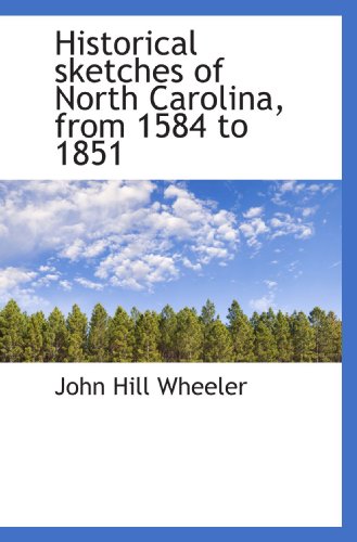 9781115200158: Historical sketches of North Carolina, from 1584 to 1851