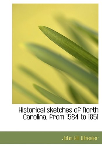 9781115200240: Historical sketches of North Carolina, from 1584 to 1851