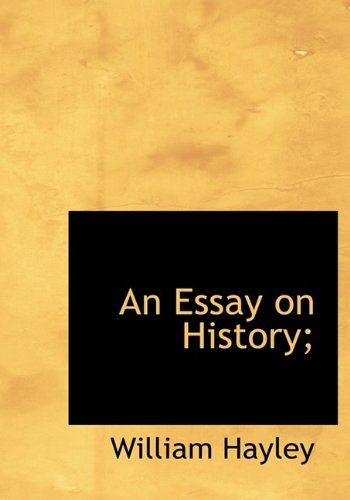 An Essay on History; (9781115201292) by Hayley, William