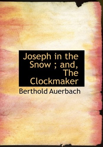 Joseph in the Snow; And, the Clockmaker (9781115203678) by Auerbach, Berthold
