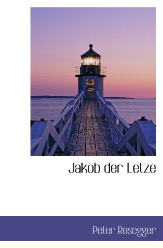 Jakob der Letze (German Edition) (9781115205061) by Rosegger, Peter
