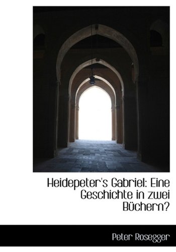 Heidepeter's Gabriel: Eine Geschichte in zwei BÃ¼chernâ€Ž (9781115205214) by [???]