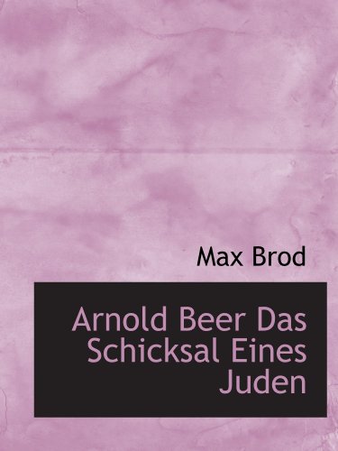 Arnold Beer Das Schicksal Eines Juden (German Edition) (9781115205917) by Brod, Max