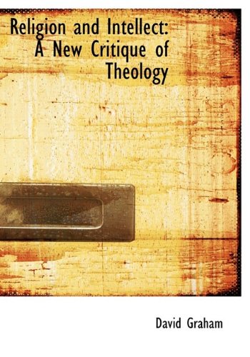 Religion and Intellect: A New Critique of Theology (9781115206945) by Graham, David