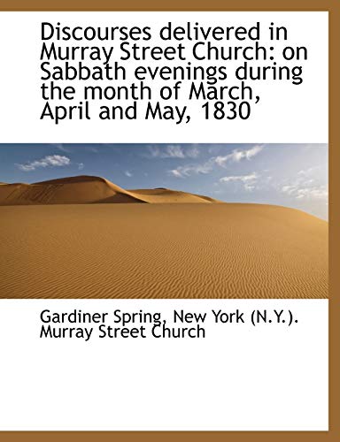 Discourses Delivered in Murray Street Church: On Sabbath Evenings During the Month of March, April a (9781115209397) by Spring, Gardiner