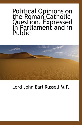 Stock image for Political Opinions on the Roman Catholic Question, Expressed in Parliament and in Public for sale by Revaluation Books