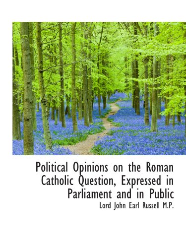 Stock image for Political Opinions on the Roman Catholic Question, Expressed in Parliament and in Public for sale by Revaluation Books