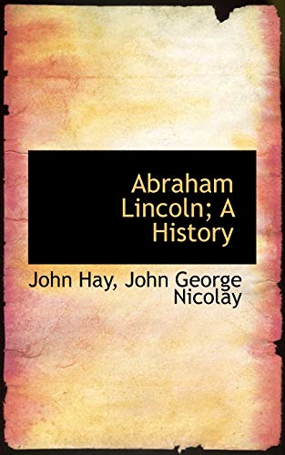 Abraham Lincoln; A History (9781115210485) by Hay, John; Nicolay, John George