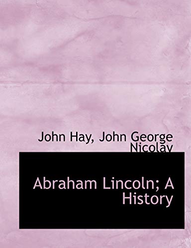 Abraham Lincoln; A History (9781115210515) by Hay, John; Nicolay, John George