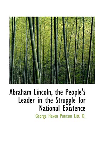 9781115210607: Abraham Lincoln, the People's Leader in the Struggle for National Existence