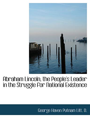 9781115210621: Abraham Lincoln, the People's Leader in the Struggle for National Existence