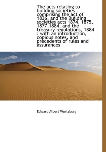 9781115211789: The acts relating to building societies: comprising the act of 1836, and the Building societies act
