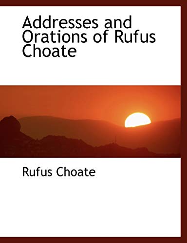 Addresses and Orations of Rufus Choate - Rufus Choate