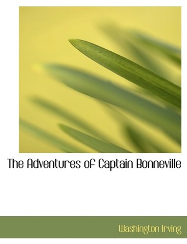 The Adventures of Captain Bonneville - Irving, Washington