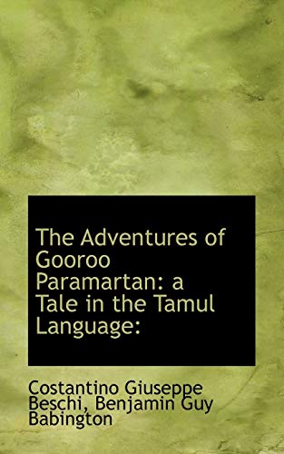 The Adventures of Gooroo Paramartan: A Tale in the Tamul Language: (9781115213431) by Babington; Beschi