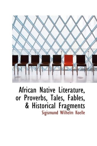 9781115214186: African Native Literature, or Proverbs, Tales, Fables, & Historical Fragments