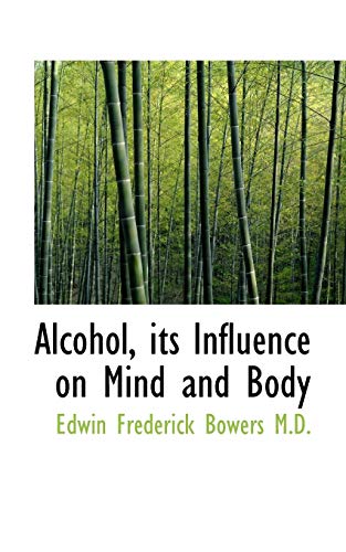 Alcohol, its Influence on Mind and Body (9781115215787) by Bowers, Edwin Frederick