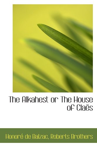 The Alkahest or The House of ClaÃ«s (9781115215992) by Roberts Brothers, .; Balzac, HonorÃ© De