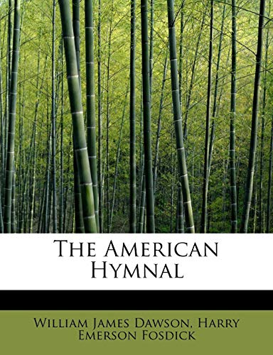 The American Hymnal (9781115219112) by Dawson, William James; Fosdick, Harry Emerson