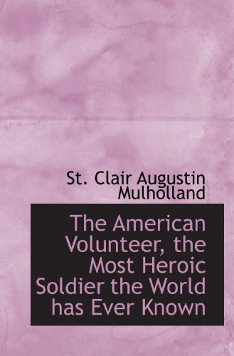 Stock image for The American Volunteer, the Most Heroic Soldier the World has Ever Known for sale by Revaluation Books