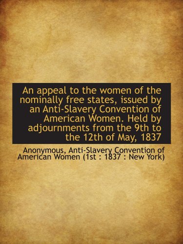 Stock image for An appeal to the women of the nominally free states, issued by an Anti-Slavery Convention of America for sale by Revaluation Books