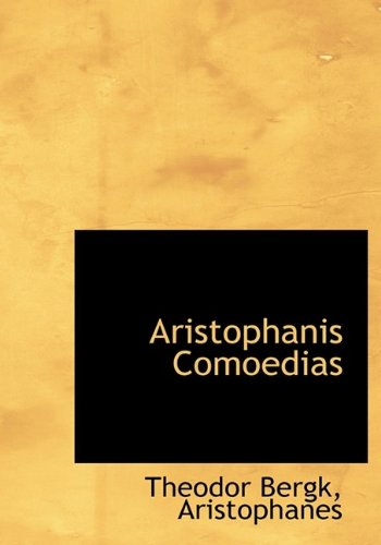 Aristophanis Comoedias (9781115222419) by Bergk, Theodor; Aristophanes, .