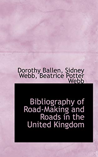 Bibliography of Road-Making and Roads in the United Kingdom (9781115224710) by Ballen, Dorothy; Webb, Sidney; Webb, Beatrice Potter