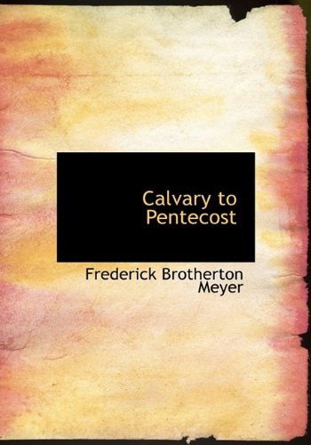 Calvary to Pentecost (9781115233668) by Meyer, Frederick Brotherton