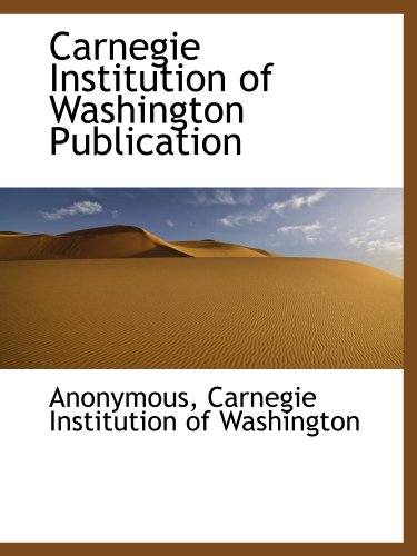 Carnegie Institution of Washington Publication (9781115235952) by Anonymous, .; Carnegie Institution Of Washington, .