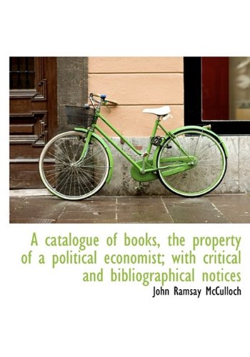 9781115237826: A catalogue of books, the property of a political economist; with critical and bibliographical notic