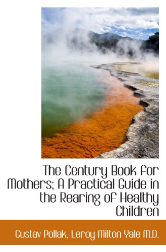 Beispielbild fr The Century Book for Mothers; A Practical Guide in the Rearing of Healthy Children zum Verkauf von Revaluation Books