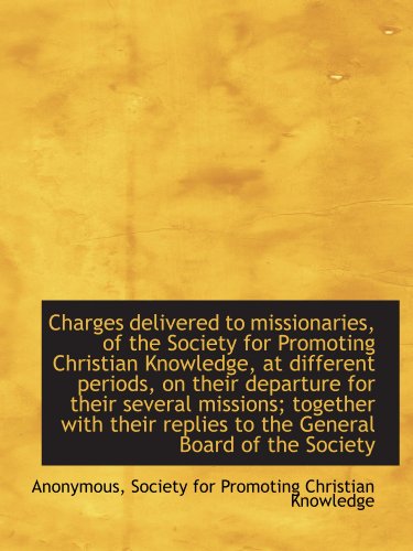 Stock image for Charges delivered to missionaries, of the Society for Promoting Christian Knowledge, at different pe for sale by Revaluation Books