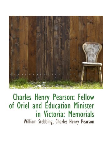 Imagen de archivo de Charles Henry Pearson: Fellow of Oriel and Education Minister in Victoria: Memorials a la venta por Revaluation Books