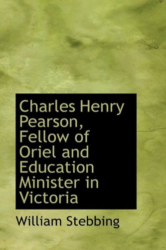 9781115241915: Charles Henry Pearson, Fellow of Oriel and Education Minister in Victoria
