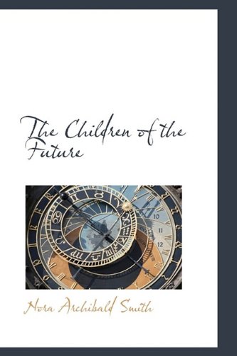 The Children of the Future (9781115243667) by Smith, Nora Archibald