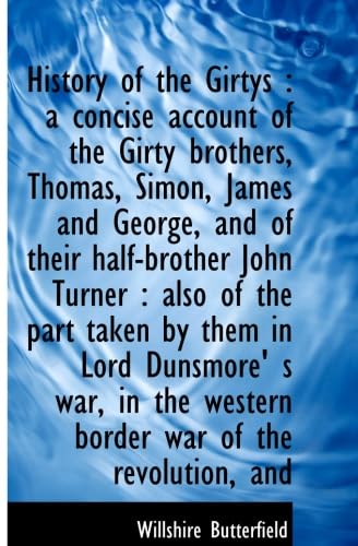 History of the Girtys: a concise account of the Girty brothers, Thomas, Simon, James and George, an (9781115247795) by Butterfield, Willshire