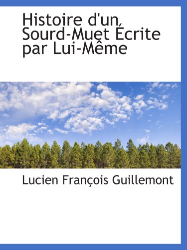 Imagen de archivo de Histoire d'un Sourd-Muet crite par Lui-Mme (French Edition) a la venta por Revaluation Books
